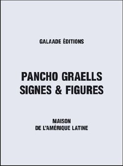 Pancho graells - signes et figures - maison de l'amérique latine