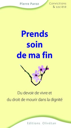 Prends soin de ma fin - du devoir de vivre et du droit de mourir dans la dignité