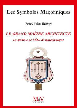 Les symboles maçonniques Tome 72 : le grand maître architecte, la matrîse de l'étui de mathématiques