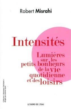 Intensités - lumières sur les petits bonheurs de la vie quotidienne et des loisirs