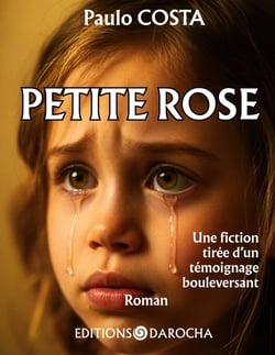 Petite rose : Une fiction tirée d un témoignage bouleversant