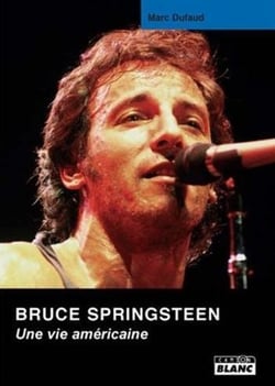 Bruce Springsteen - une vie américaine