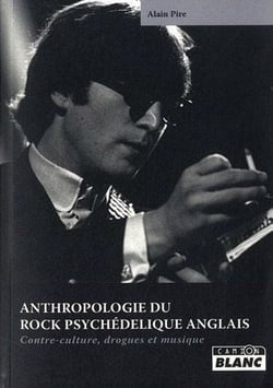 ANTHROPOLOGIE DU ROCK PSYCHEDELIQUE ANGLAIS - Contre-culture, drogues