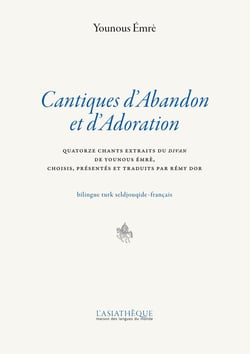 Cantiques d'abandon et d'adoration - quatorze chants extraits du divan de Younous Emre