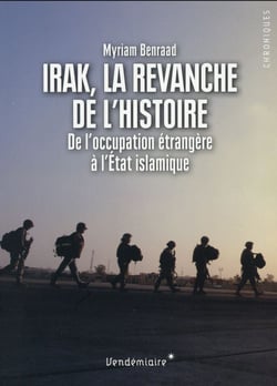 Irak, la revanche de l'histoire - de l'occupation étrangère à l'Etat islamique