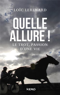 Quelle allure ! le trot, passion d'une vie