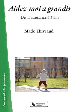 Aidez-moi à grandir - de la naissance à 3 ans