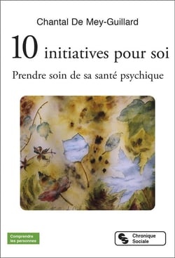 10 initiatives pour soi : Prendre soin de sa santé psychique