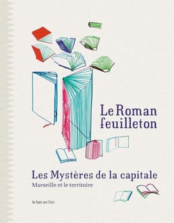 Le roman-feuilletonles mystères de la cpitale - Marseille et le territoire