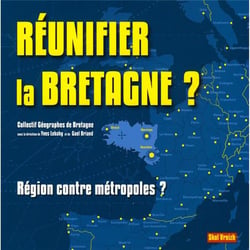 Réunifier la Bretagne ? région contre métropoles ?