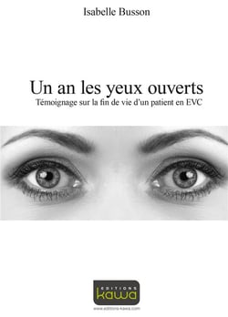 Un an les yeux ouverts - témoignage sur la fin de vie d'un patient en evc