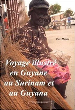 Voyage illustré en guyane au surinam et au guyana