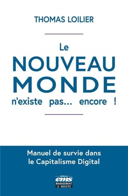 Le nouveau monde n'existe pas... encore ! manuel de survie dans le capitalisme digital