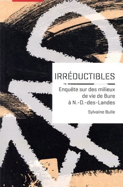 Irréductibles : enquête sur des milieux de vie de Bure à N.-D.-des-Landes