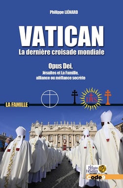 Vatican, la dernière croisade mondiale : Opus Dei, Jésuites et La Famille, alliance ou méfiance secrète ?