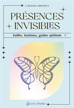 Présences invisibles : Entités, fantômes, guides spirituels