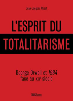 L'esprit du totalitarisme : George Orwell et 1984 face au XXI siècle