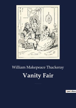 Vanity fair - an english novel by william makepeace thackeray, which follows the lives of becky shar