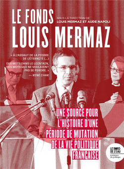 Le fonds Louis Mermaz : une source pour l'histoire d'une periode de mutation la vie politique française
