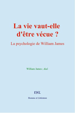 La vie vaut-elle d'être vécue? : La psychologie de William James