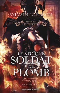 Les contes interdits : Le stoïque soldat de plomb