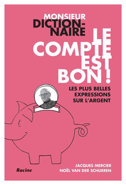 Monsieur dictionnaire : le compte est bon ! les plus belles expressions sur l'argent