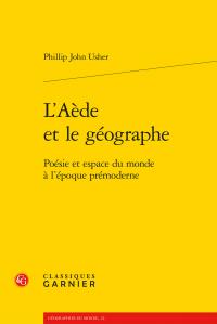 L'Aède et le géographe - poésie et espace du monde à l'époque prémoderne