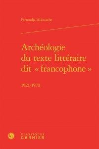 Archéologie du texte littéraire dit " francophone " - 1921-1970