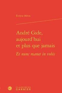 André Gide, aujourd'hui et plus que jamais - et nunc manet in vobis