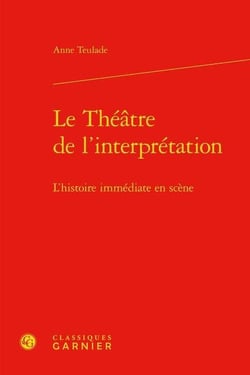 Le théâtre de l'interprétation - l'histoire immédiate en scène