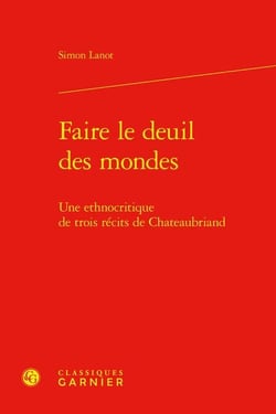 Faire le deuil des mondes : Une ethnocritique de trois récits de Chateaubriand