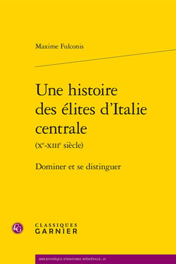Une histoire des élites d'Italie centrale (Xe-XIIIe siècle) : Dominer et se distinguer