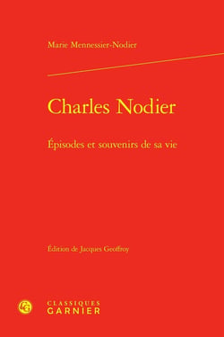 Charles Nodier : Épisodes et souvenirs de sa vie