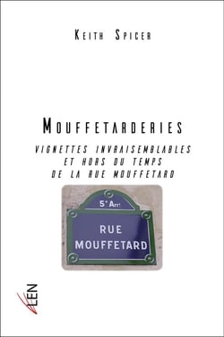 Mouffetarderies - vignettes invraisemblables et hors du temps de la rue Mouffetard