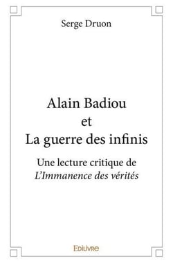 Alain badiou et la guerre des infinis - une lecture critique de l immanence des verites