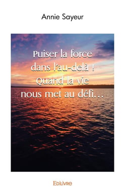 Puiser la force dans l'au dela ! quand la vie nous met au defi