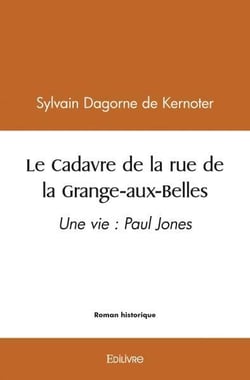 Le cadavre de la rue de la grange aux belles - une vie : paul jones