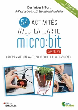 54 activités avec la carte micro:bit : Carte V2 : Programmation avec MakeCode et Vittascience (2e édition)