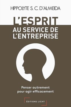 L'esprit au service de l'entreprise : penser autrement pour agir efficacement