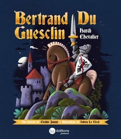 Bertrand du guesclin, hardi chevalier