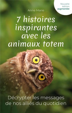 7 histoires inspirantes avec les animaux totem : Décrypter les messages de nos alliés du quotidien