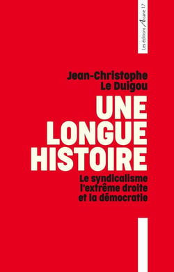 Une longue histoire : Le syndicalisme, l'extrême droite et la démocratie
