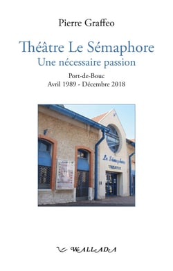 Théâtre Le Sémaphore, Une nécessaire passion : Port-de-Bouc, Avril 1989-Décembre 2018