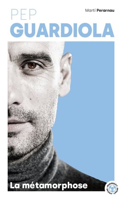 Pep Guardiola : La métamorphose