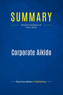 Summary: Corporate Aikido : Review and Analysis of Pino's Book