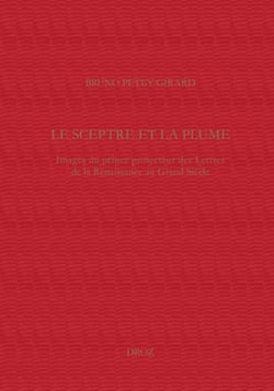 Le sceptre et la plume : Images du prince protecteur des Lettres de la Renaissance au Grand Siècle