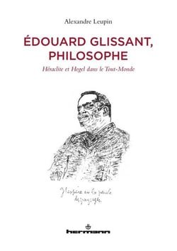 Édouard Glissant, philosophe : Héraclite et Hegel dans le Tout-Monde