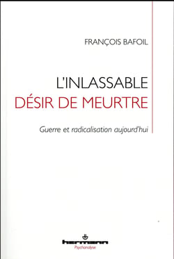 L'inlassable désir de meurtre - guerre et radicalisation aujourd'hui