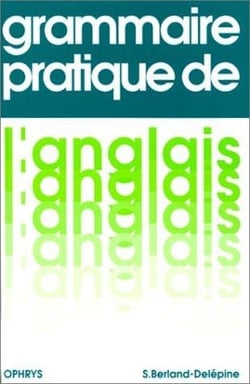 GRAMMAIRE PRATIQUE DE L'ANGLAIS (AVEC EXERCICES)