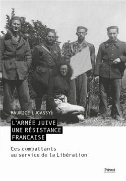 L'armée juive : Une résistance française - Ces combattants au service de la Libération